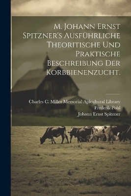 M. Johann Ernst Spitzner's ausf&uuml;hrliche theoritische und praktische Beschreibung der Korbbienenzucht. - Johann Ernst Spitzner, Frederik Pohl