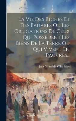 La Vie Des Riches Et Des Pauvres Ou Les Obligations De Ceux Qui Possèdent Les Biens De La Terre Ou Qui Vivent En Pauvres...