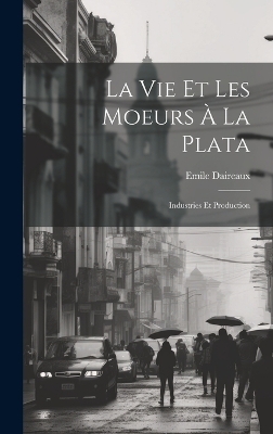 La Vie Et Les Moeurs À La Plata
