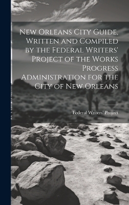 New Orleans City Guide, Written and Compiled by the Federal Writers' Project of the Works Progress Administration for the City of New Orleans - 