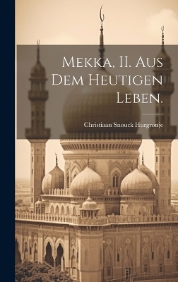 Mekka, II. Aus dem heutigen Leben.