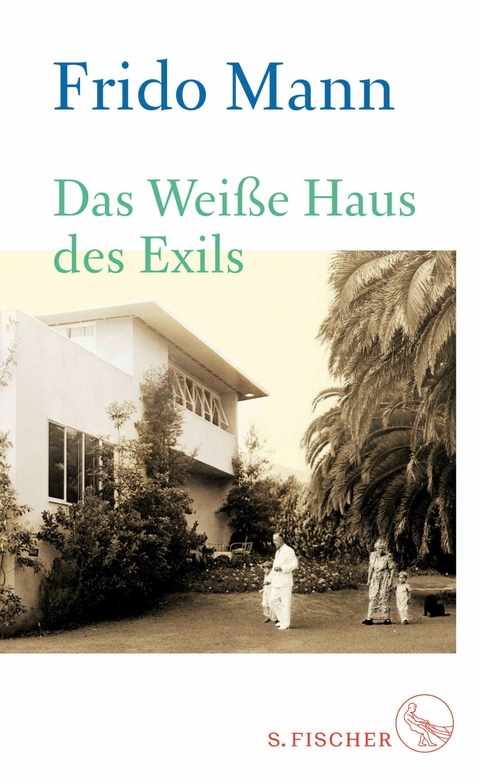 Das Wei&szlig;e Haus des Exils - Frido Mann