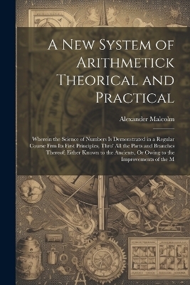 A New System of Arithmetick Theorical and Practical