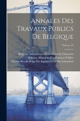 Annales Des Travaux Publics De Belgique; Volume 33 - 