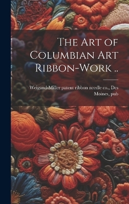 The art of Columbian art Ribbon-work .. - 