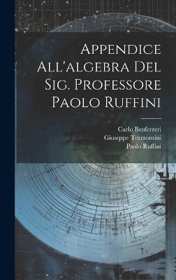Appendice All'algebra Del Sig. Professore Paolo Ruffini - Paolo Ruffini, Giuseppe Tramontini, Carlo Benferreri