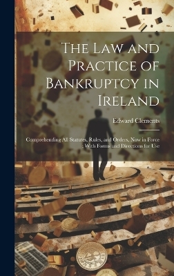 The Law and Practice of Bankruptcy in Ireland - Edward Clements