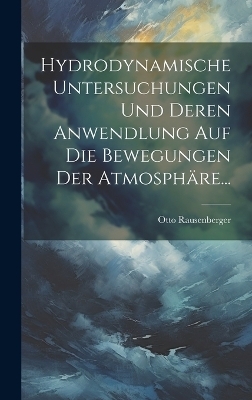 Hydrodynamische Untersuchungen Und Deren Anwendlung Auf Die Bewegungen Der Atmosphäre...