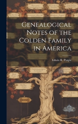 Genealogical Notes of the Colden Family in America