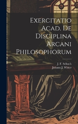 Exercitatio Acad. De Disciplina Arcani Philosophorum - Johann J Witter
