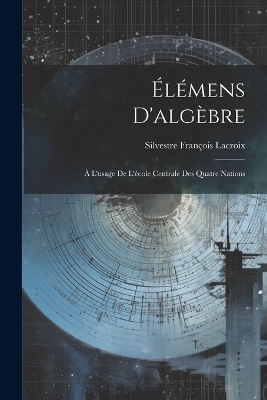 Élémens D'algèbre - Silvestre François Lacroix