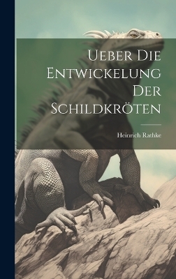 Ueber die Entwickelung der Schildkröten