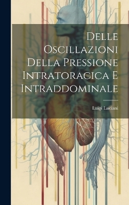 Delle oscillazioni della pressione intratoracica e intraddominale - Luciani Luigi 1842-