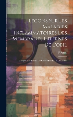 Leçons Sur Les Maladies Inflammatoires Des Membranes Internes De L'oeil