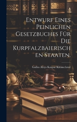 Entwurf eines peinlichen Gesetzbuches für die Kurpfalzbaierischen Staaten.