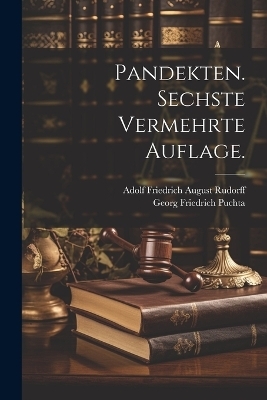 Pandekten. Sechste vermehrte Auflage. - Georg Friedrich Puchta