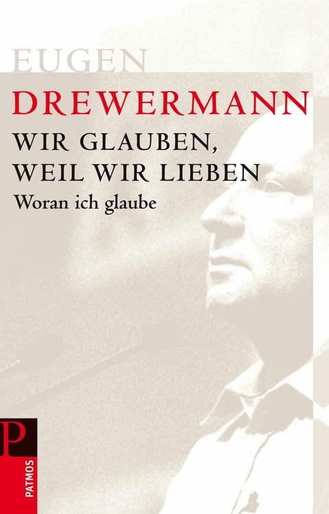 Wir glauben, weil wir lieben - Eugen Drewermann