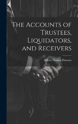 The Accounts of Trustees, Liquidators, and Receivers - Sidney Stanley Dawson