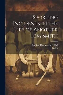 Sporting Incidents in the Life of Another Tom Smith -  Smith