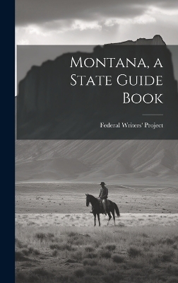 Montana, a State Guide Book - 