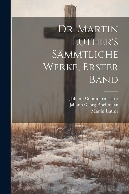 Dr. Martin Luther's Sämmtliche Werke, Erster Band