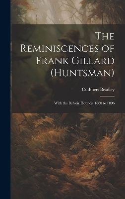 The Reminiscences of Frank Gillard (Huntsman)