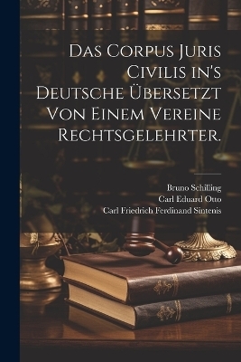 Das Corpus Juris Civilis in's Deutsche übersetzt von einem Vereine Rechtsgelehrter.