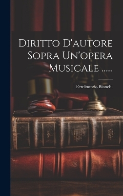 Diritto D'autore Sopra Un'opera Musicale ...... - Ferdinando Bianchi