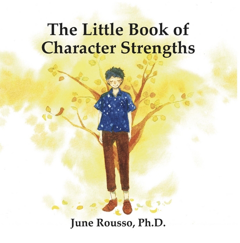 The Little Book of Character Strengths - June Rousso Ph.D.