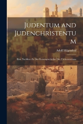 Judentum and Judenchristentum - Adolf Hilgenfeld