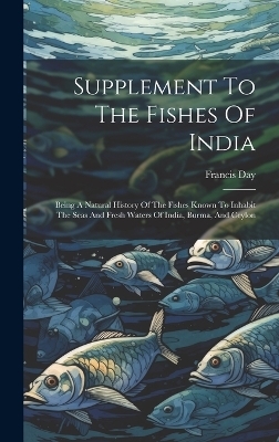 Supplement To The Fishes Of India - Francis Day