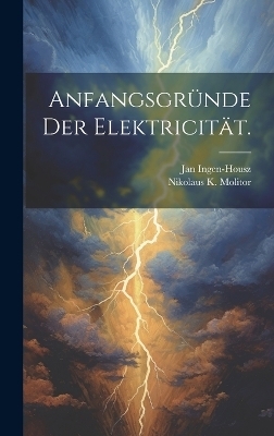 Anfangsgr&uuml;nde der Elektricit&auml;t. - Jan Ingen-Housz