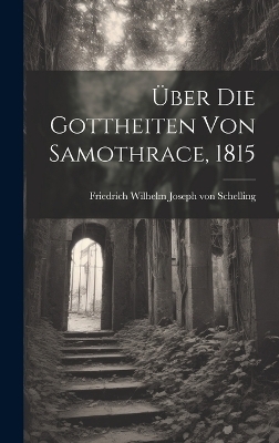 &Uuml;ber die Gottheiten von Samothrace, 1815 - 