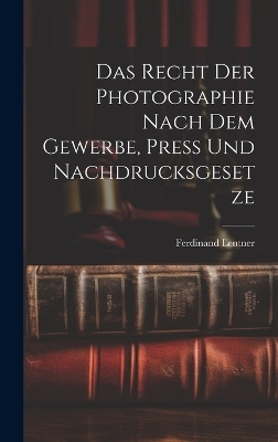 Das Recht der Photographie nach dem Gewerbe, Press und Nachdrucksgesetze