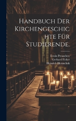 Handbuch der Kirchengeschichte f&uuml;r Studierende. - Erwin Preuschen, Gerhard Ficker, Heinrich Hermelink