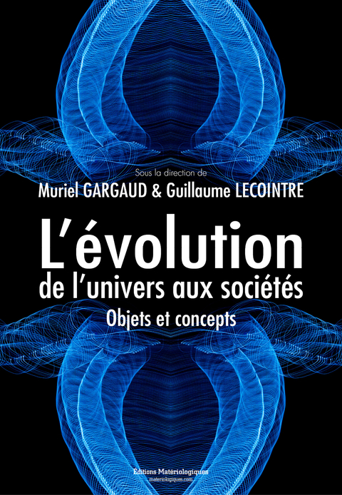 L&rsquo;&eacute;volution, de l&rsquo;univers aux soci&eacute;t&eacute;s - Muriel Gargaud, Guillaume Lecointre