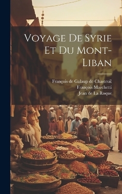 Voyage De Syrie Et Du Mont-liban - Fran&ccedil;ois Marchetti