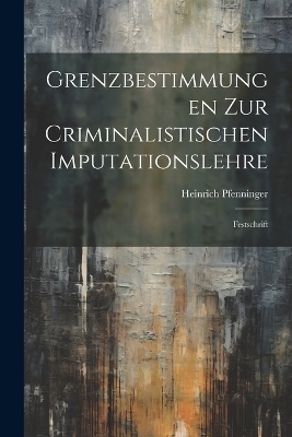 Grenzbestimmungen Zur Criminalistischen Imputationslehre