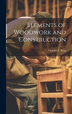 Elements of Woodwork and Construction