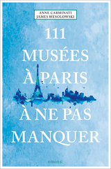 111 Mus&eacute;es &agrave; Paris &agrave; ne pas manquer - Anne Carminati, James Wesolowski