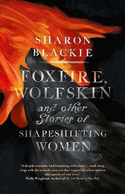 Foxfire, Wolfskin and Other Stories of Shapeshifting Women - Sharon Blackie
