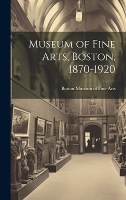 Museum of Fine Arts, Boston, 1870-1920 - 