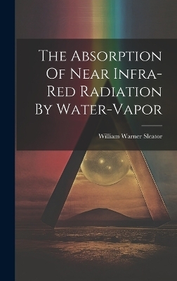 The Absorption Of Near Infra-red Radiation By Water-vapor - William Warner Sleator