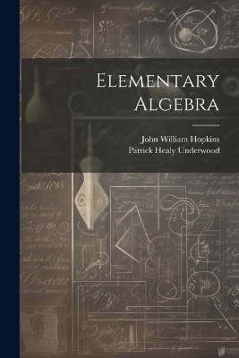 Elementary Algebra - John William Hopkins, Patrick Healy Underwood