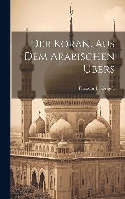 Der Koran. Aus Dem Arabischen &Uuml;bers