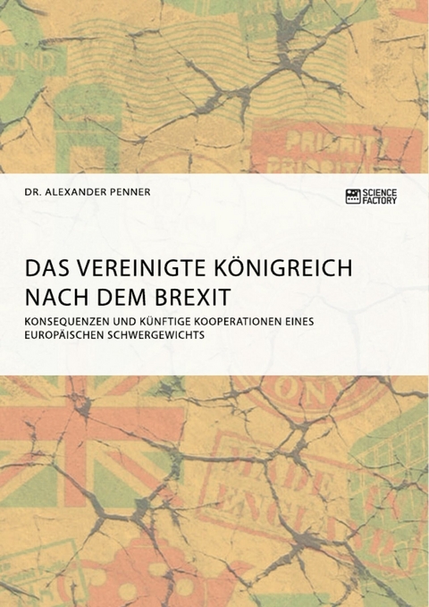 Das Vereinigte K&ouml;nigreich nach dem Brexit -  Alexander Penner