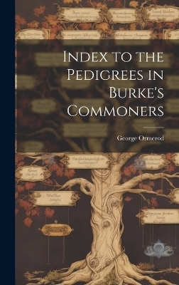 Index to the Pedigrees in Burke's Commoners - George Ormerod