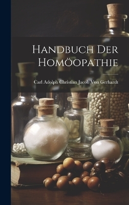 Handbuch Der Hom&ouml;opathie - Carl Adolph Christian J Von Gerhardt
