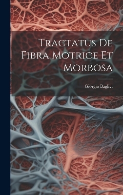 Tractatus De Fibra Motrice Et Morbosa