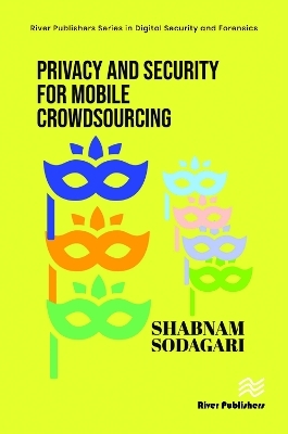 Privacy and Security for Mobile Crowdsourcing - Shabnam Sodagari